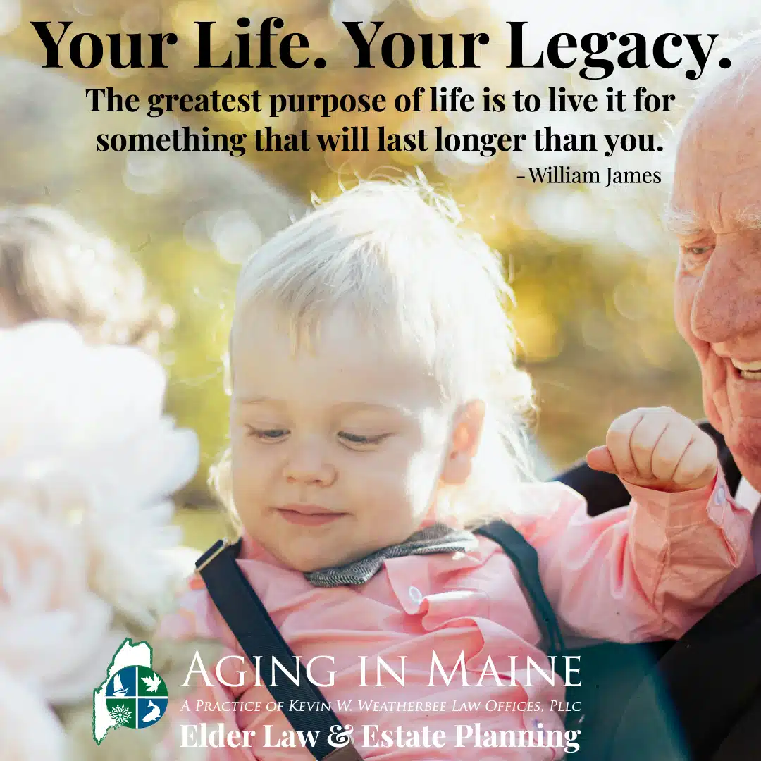 Older man holding a young child outdoors with the quote “Your Life. Your Legacy.” promoting Maine elder law and estate planning.