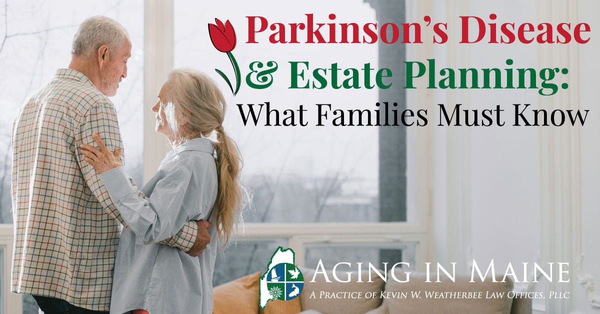 Elderly couple embracing at home Parkinson’s estate planning Maine
