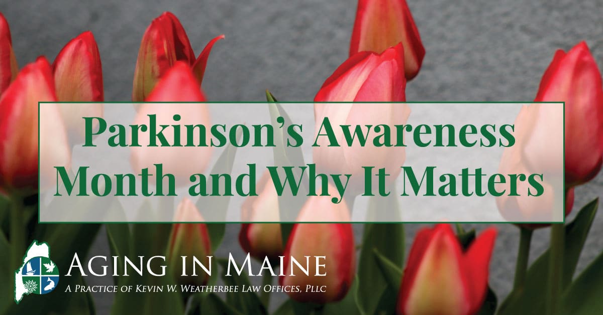 Parkinson’s Awareness Month and estate planning in Maine