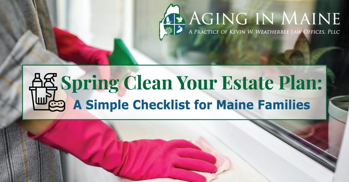 Spring clean your estate plan checklist for Maine families