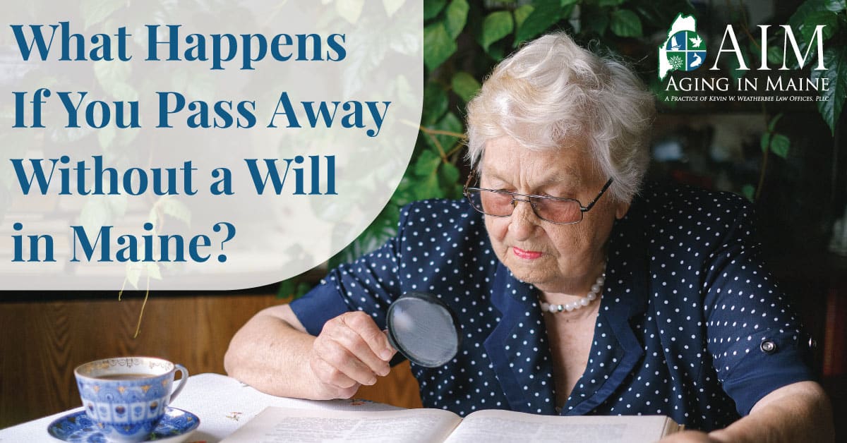 Aging in Maine graphic showing an older woman reviewing documents with the text, “What Happens If You Pass Away Without a Will in Maine?”